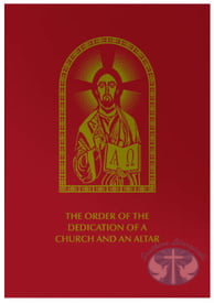 Liturgical Books The Order of the Dedication of a Church and an Altar