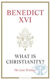 Pope Benedict XVI What is Christianity?